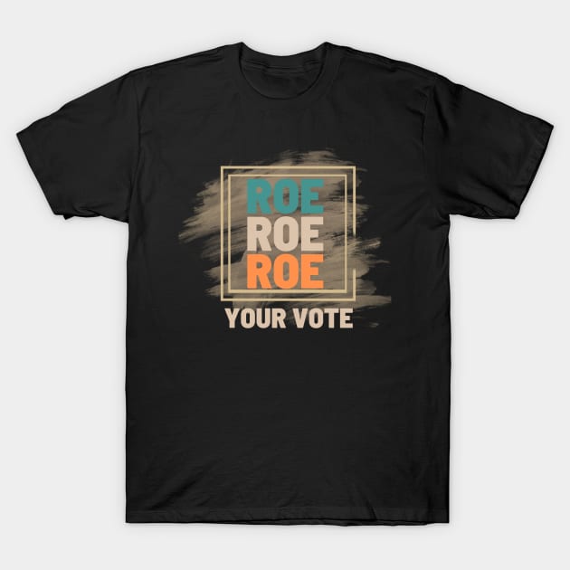 Roe Roe Roe Your Vote Creamy Look T-Shirt by NICHE&NICHE